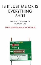 Is it Just Me or is Everything Shit?: The Encyclopedia of Modern Life