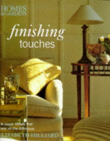 "Homes and Gardens" Finishing Touches: The Simple Details That Make All the Difference (Homes & Gardens)