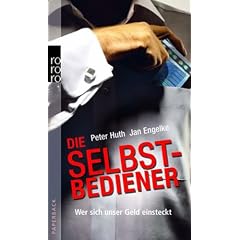 Die Selbstbediener. Wer sich unser Geld einsteckt (Broschiert)