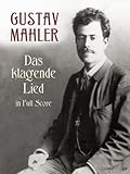 Mahler: Das Klagende Lied: The Song of Lament : Cantata for Soprano, Alto and Tenor Solo, Mixed Chorus and Large Orchestra in Full Score