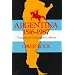 Argentina, 1516-1987: From Spanish Colonization to Alfons�n