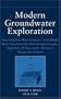 Modern Groundwater Exploration: Discovering New Water Resources in Consolidated Rocks Using Innovative Hydrogeologic                       Concepts, Exploration, Drilling, Aquifer Testing and Management Methods