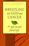 Wrestling with God and Cancer: A Personal Journey