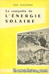 La conqu�te de l'�nergie solaire.