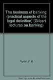 The business of banking : (practical aspects of the legal definition)