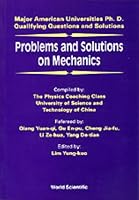 Problems and Solutions on Mechanics: Major American Universities Ph.D. Qualifying Questions and Solutions (Major American Universities PhD Qualifying Questions and Solutions)