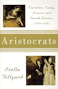 Aristocrats: Caroline, Emily, Louisa, and Sarah Lennox, 1740-1832