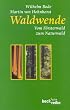 Waldwende. Vom F�rsterwald zum Naturwald.