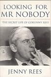 Looking For Mr Nobody: Secret Life of Goronwy Rees (Phoenix Giants)