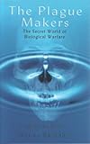 The plague makers : the secret world of biological warfare