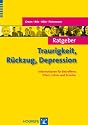 Ratgeber Traurigkeit, Rückzug, Depression: Informationen für Betroffene, Eltern, Lehrer und Erzieher
