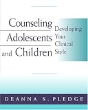 Counseling Adolescents and Children: Developing Your Clinical Style