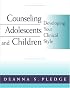 Counseling Adolescents and Children: Developing Your Clinical Style