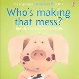 Who's Making That Mess? (Usborne Lift-the-flap-Books)