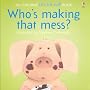 Who's Making That Mess? (Usborne Lift-the-Flap-Books)