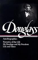 Frederick Douglass : Autobiographies : Narrative of the Life of Frederick Douglass, an American Slave / My Bondage and My Freedom / Life and Times of Frederick Douglass (Library of America)