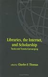 Libraries, the Internet, and Scholarship Libraries, the Internet, and Scholarship