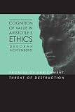 Cognition of Value in Aristotle's Ethics: Promise of Enrichment, Threat of Destruction (SUNY Series in Ancient Greek Philosophy)