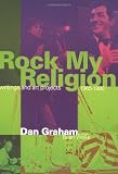 Rock My Religion: Writings and Projects 1965-1990 (Writing Art)
