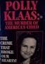 Polly Klaas: The Murder of America's Child
