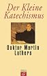 Der Kleine Katechismus Doktor Martin Luthers: Mit der Theologischen Erkl�rung von Barmen 1934, einer Sammlung von Gebeten, biblischen Worten und ... �ber das Kirchenjahr und die B�cher der Bibel