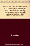 Report on the abandonment and subsequent sinking of the motor vessel Irving Forest in the North Atlantic Ocean in January 1990