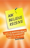 Ask, Believe, Receive - 7 Days to Increased Wealth, Better Relationships, and a Life You Love (BoldThought.com Presents)