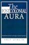 The Postcolonial Aura: Third World Criticism In The Age Of Global Capitalism
