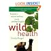 Wild Health: Lessons in Natural Wellness from the Animal Kingdom