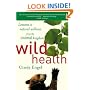 Wild Health: Lessons in Natural Wellness from the Animal Kingdom