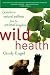 Wild Health: Lessons in Natural Wellness from the Animal Kingdom