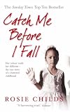 Catch Me Before I Fall: Her Colour Made Her Different - The True Story of a Shattered Childhood