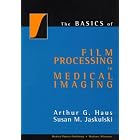 The Basics of Film Processing in Medical Imaging by Arthur G. Haus and Susan M. Jaskulski