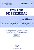 Cyrano de Bergerac d\'Edmond Rostand. Une oeuvre, un thème : personnages extravagants. Compléments pédagogiques
