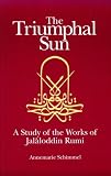 The Triumphal Sun: A Study of the Works of Jalaloddinn Rumi (Persian Studies Series ; 8)