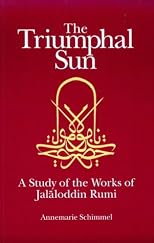 The Triumphal Sun: A Study of the Works of Jalaloddinn Rumi (Persian Studies Series ; 8)