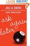 Ask Again Later: A Novel