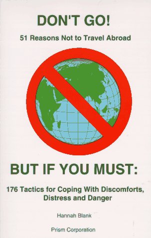 Buy Don't Go!: 51 Reasons Not to Travel Abroad : But If You Must... 176 Tactics for Coping With Discomforts, Distress and Danger online at Discounted New and Used prices. Delivered to your door with City Travel Guides.com