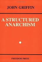 A Structured Anarchism: An Overview of Libertarian Theory and Practice