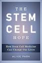 The stem cell hope : how stem cell medicine can change our lives