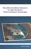 Monolithic Scintillator Detectors for High-Resolution Positron Emission Tomography