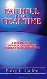 Faithful in the Meantime: A Biblical View of Final Things and Present Responsibilities