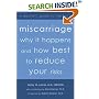 Miscarriage: Why It Happens and How Best to Reduce Your Risks : A Doctor's Guide to the Facts