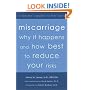 Miscarriage: Why it Happens and How Best to Reduce Your Risks--A Doctor's Guide to the Facts