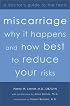 Miscarriage: Why It Happens and How Best to Reduce Your Risks : A Doctor's Guide to the Facts