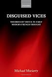 Disguised vices : theories of virtue in early modern French thought