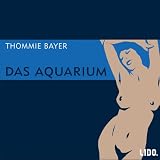 Das Aquarium, 2 Audio-CDs - Thommie Bayer, Anna Thalbach, Bernd M. Lade, Ulrich Biermann