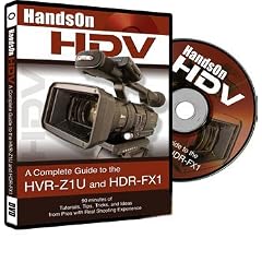 HandsOn HDV - A Complete Guide to the Sony HVR-Z1U and HDR-FX1 Camcorders