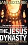 The Jesus Dynasty: Stunning New Evidence about the Hidden History of Jesus