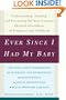 Ever Since I Had My Baby: Understanding, Treating, and Preventing the Most Common Physical Aftereffects of Pregnancy and Childbirth